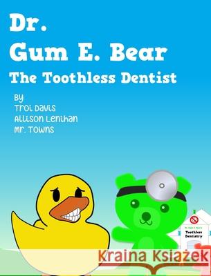 Dr. Gum E. Bear the Toothless Dentist Towns Lenihan Troi Davis Allison Lenihan 9781956345018 Townstown & Company - książka