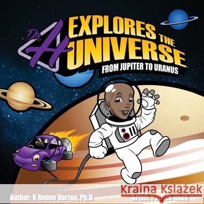 Dr. H Explores the Universe: Jupiter to Uranus K. Renee Horton Patrick Giles Theresa Apodaca 9780999351246 Unapologetically Being - książka