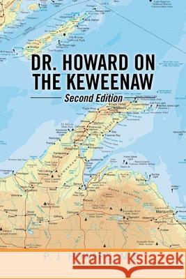 Dr. Howard on the Keweenaw: Second Edition P J Howard, M D 9781796081787 Xlibris Us - książka