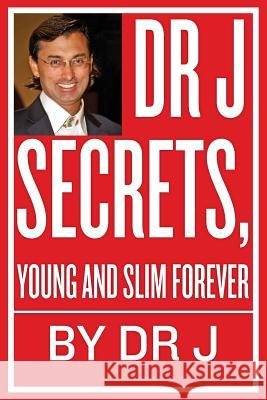 Dr J Secrets, Young and Slim Forever Dr J 9781492334378 Createspace - książka