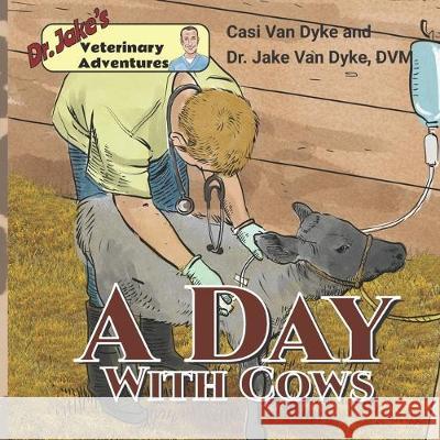 Dr. Jake's Veterinary Adventures: A Day with Cows Sergio Drumond Casi Va 9781950848164 Fremont River Vet - książka