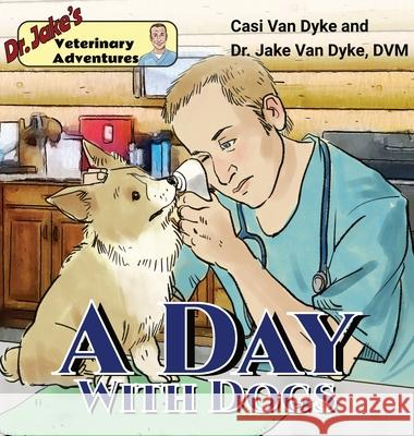 Dr. Jake's Veterinary Adventures: A Day with Dogs Casi Va Van Dyke                                 Sergio Drumond 9781950848065 Fremont River Veterinary Clinic - książka