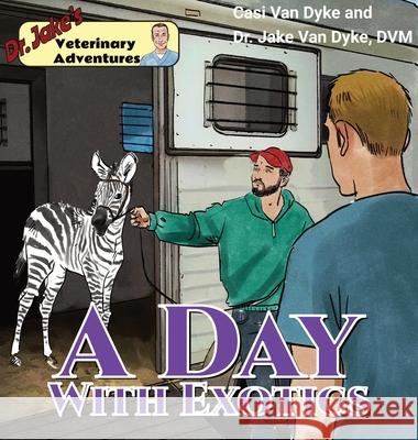 Dr. Jake's Veterinary Adventures: A Day with Exotics Casi Va Jake Va Sergio Drumond 9781950848126 Fremont River Veterinary Clinic - książka