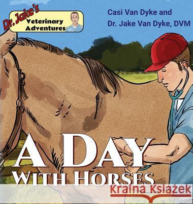 Dr. Jake's Veterinary Adventures: A Day with Horses Casi Va Van Dyke                                 Sergio Drumond 9781950848010 Fremont River Veterinary Clinic - książka