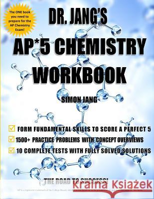 Dr. Jang's AP* 5 Chemistry Workbook Jang, Simon 9781985368316 Createspace Independent Publishing Platform - książka