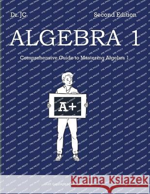 Dr. JC Algebra 1: Comprehensive Guide to Mastering Algebra 1 John Chung   9798392921416 Independently Published - książka