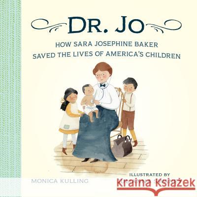 Dr. Jo: How Sara Josephine Baker Saved the Lives of America's Children Monica Kulling Julianna Swaney 9781101917893 Tundra Books (NY) - książka