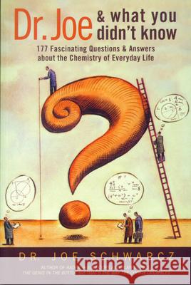 Dr. Joe and What You Didn't Know: 177 Fascinating Questions & Answers about the Chemistry of Everyday Life Joe Schwarcz 9781550225778 ECW Press - książka