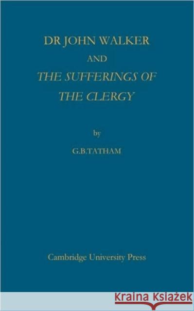 Dr John Walker and the Sufferings of the Clergy Tatham, G. B. 9780521101387 Cambridge University Press - książka