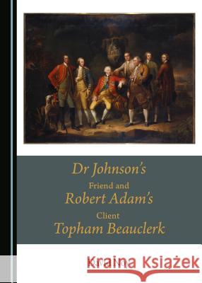 Dr Johnson's Friend and Robert Adam's Client Topham Beauclerk David Noy 9781443890373 Cambridge Scholars Publishing - książka