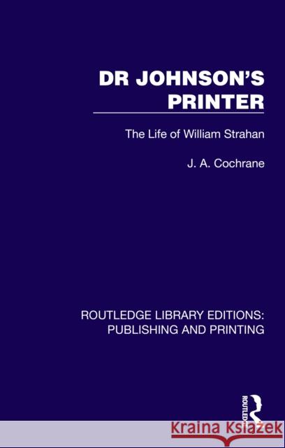 Dr Johnson's Printer: The Life of William Strahan J. A. Cochrane 9781041107835 Routledge - książka