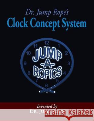 Dr. Jump Rope's Clock Concept System Kenneth L. Strachan 9781718703087 Createspace Independent Publishing Platform - książka