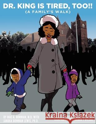 Dr. King Is Tired Too!!: (A Family's Walk) Mac A. Bowman Janaka Bowma 9781952835940 Book Vine Press - książka