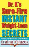 Dr. K's Sure-Fire Instant Weight-Loss Secrets Dr K 9780977764969 Kopubco