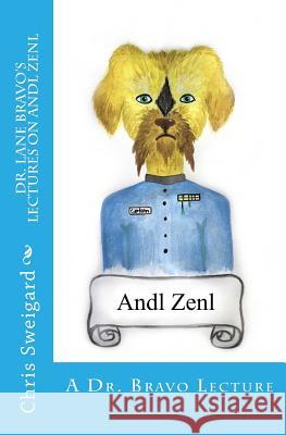 Dr. Lane Bravo's Lectures on Andl Zenl Chris D. Sweigard 9781511559003 Createspace - książka
