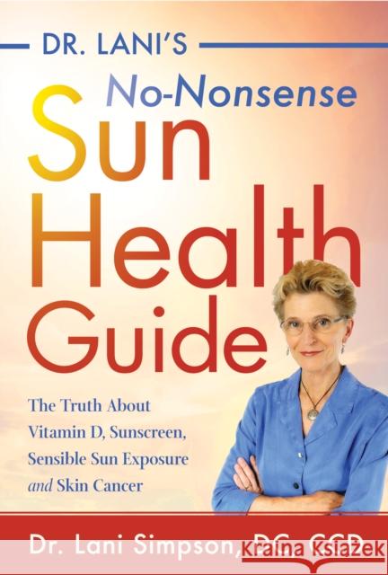 Dr. Lani's No-Nonsense Sun Health Guide: The Truth about Vitamin D, Sunscreen, Sensible Sun Exposure and Skin Cancer Simpson, Lani 9781684423026 Turner - książka