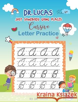 Dr. Lucas Just Somebody Going Places Cursive Letter Practice Dr Lucas 9798542518916 Independently Published - książka