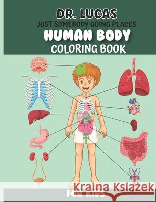 Dr. Lucas Just Somebody Going Places Human Body Coloring Book Dr Lucas 9798533937047 Independently Published - książka
