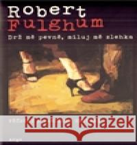 Drž mě pevně, miluj mě zlehka Robert Fulghum 9788025704844 Argo - książka