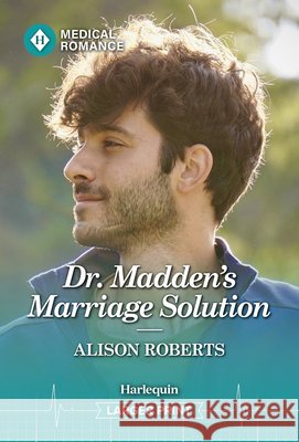 Dr. Madden's Marriage Solution Alison Roberts 9781335993670 Harlequin Medical Romance - książka