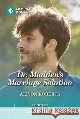 Dr. Madden's Marriage Solution Alison Roberts 9781335993670 Harlequin Medical Romance - książka