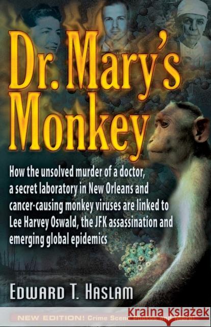 Dr. Mary's Monkey: How the Unsolved Murder of a Doctor, a Secret Laboratory in New Orleans and Cancer-Causing Monkey Viruses Are Linked t Haslam, Edward T. 9781634240307 Trine Day - książka