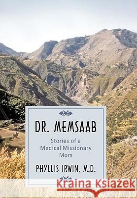 Dr. Memsaab: Stories of a Medical Missionary Mom Phyllis Irwin M.D. 9781452025384 AuthorHouse - książka