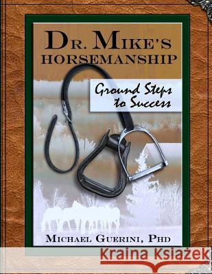 Dr. Mike's Horsemanship Ground Steps to Success Michael Guerin 9781497311091 Createspace - książka