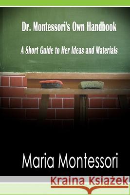 Dr. Montessori's Own Handbook: A Short Guide to Her Ideas and Materials Maria Montessori 9781638232926 www.bnpublishing.com - książka