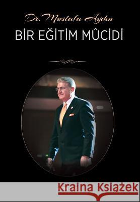 Dr. Mustafa AYDIN: Bir Eğitim Mucidi Çalış, Ayten 9781642260939 Istanbul Aydin University International - książka