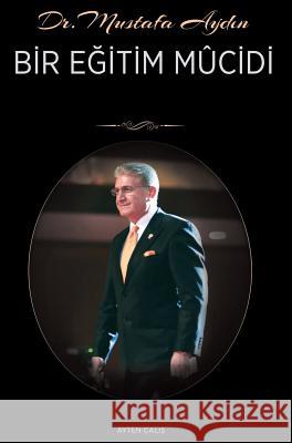 Dr. Mustafa AYDIN: Bir Eğitim Mucidi Çalış, Ayten 9781642260984 Istanbul Aydin University International - książka