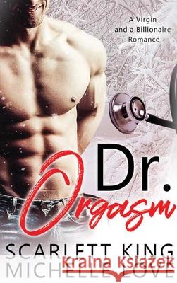 Dr. Orgasm: A Billionaire Romance Michelle Love, Scarlett King 9781648087264 Blessings for All, LLC - książka