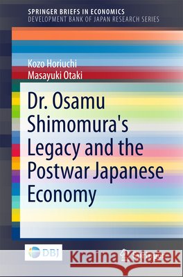 Dr. Osamu Shimomura's Legacy and the Postwar Japanese Economy Kozo Horiuchi Masayuki Otaki 9789811057618 Springer - książka