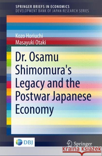 Dr. Osamu Shimomura's Legacy and the Postwar Japanese Economy Kozo Horiuchi Masayuki Otaki 9789811057618 Springer - książka