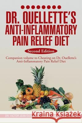 Dr. Ouellette's Anti-Inflammatory Pain Relief Diet Second Edition: Anti-Inflammatory Food Therapy the Food Pain Connection Victor Jean Ouellette 9781493197538 Xlibris Corporation - książka