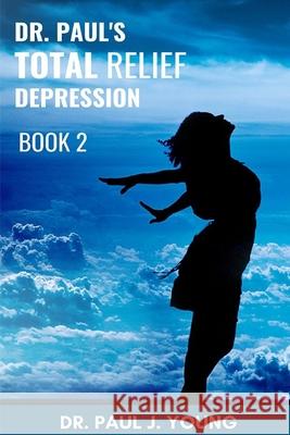 Dr. Paul's TOTAL Relief, Depression, Book 2: Formulas that BLAST the Pain Young, Paul Joseph 9781512355437 Createspace - książka