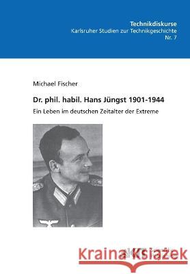 Dr. phil. habil. Hans Jüngst 1901-1944: ein Leben im deutschen Zeitalter der Extreme Michael Fischer 9783866448094 Karlsruher Institut Fur Technologie - książka