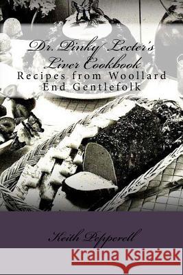 Dr. Pinky Lecter's Liver Cookbook: Recipes from Woollard End Gentlefolk Keith Pepperell 9781537486796 Createspace Independent Publishing Platform - książka