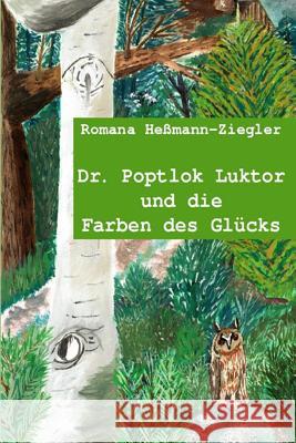 Dr. Poptlok Luktor und die Farben des Gluecks Ziegler, Romana 9781505226690 Createspace - książka