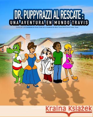 Dr. Puppyrazzi al Rescate Una Aventura en Mundo Travis de la Academia Mundial de Idiomas Travis Youth United for Prosperity 9781533338044 Createspace Independent Publishing Platform - książka