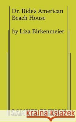 Dr. Ride's American Beach House Liza Birkenmeier 9780573708985 Samuel French Ltd - książka