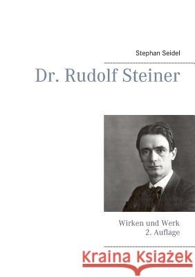 Dr. Rudolf Steiner: Wirken und Werk Seidel, Stephan 9783732278855 Books on Demand - książka