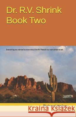 Dr. R.V. Shrink Book Two: Everything You Wanted to Know about the RV Lifestyle But Were Afraid to Ask Richard Mallery 9781791382810 Independently Published - książka