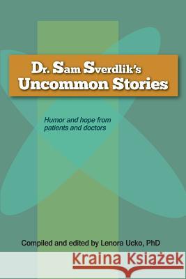 Dr. Sam Sverdlik's Uncommon Stories Lenora Uck 9781508921820 Createspace - książka