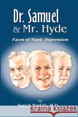 Dr. Samuel & Mr. Hyde: Faces of Manic Depression Barklis, Sam S. 9780759606555 Authorhouse - książka