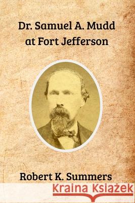 Dr. Samuel Mudd at Fort Jefferson Summers Robert Summers 9798684908781 Independently published - książka