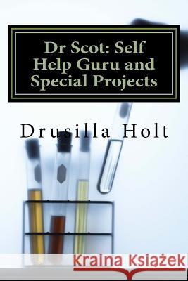 Dr Scot: Self Help Guru and Special Projects Drusilla Holt 9781501080470 Createspace Independent Publishing Platform - książka