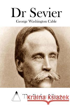 Dr Sevier George Washington Cable The Perfect Library 9781511786966 Createspace - książka