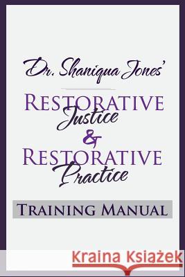 Dr. Shaniqua Jones Restorative Justice Training Manual Dr Shaniqua Jones Mrs Julie Holloway MS Tiffany Jasper 9781542662444 Createspace Independent Publishing Platform - książka