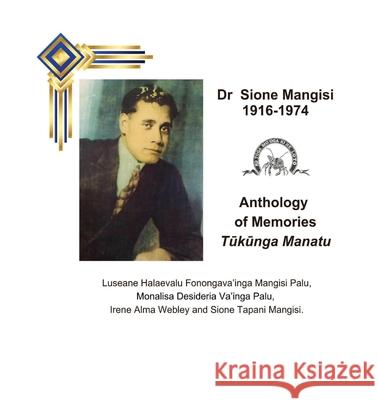 Dr Sione Mangisi Anthology of Memories, Tuukuunga Manatu, 1916-1974 Monalisa Desideria Va'ing Sione Tapani Mangisi Irene Alma Webley 9780645798777 Puletau Publishing - książka